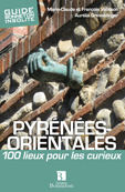 Pyrénées Orientales 100 lieux pour les curieux